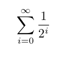 sum from 0 to infinity of 1/2^i